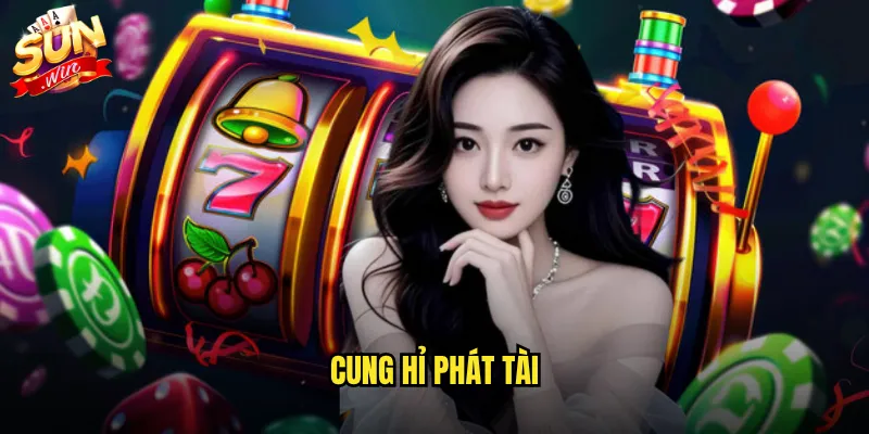 Cung Hỉ Phát Tài Sunwin - Đón Lộc Đầu Năm Với Game Slot Thần Tài 1 Cung hỉ phát tài