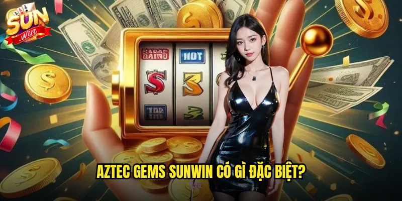 Aztec Gems Sunwin - Kho Báu Aztec Huyền Bí Đang Chờ Đợi Bạn 2 Aztec Gems Sunwin có gì đặc biệt?