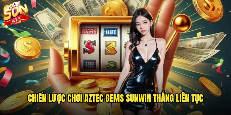 Aztec Gems Sunwin - Kho Báu Aztec Huyền Bí Đang Chờ Đợi Bạn 3 Chiến lược chơi Aztec Gems Sunwin thắng liên tục