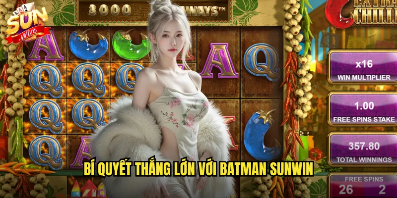Batman Sunwin - Hóa Thân Hiệp Sĩ Bóng Đêm Săn Giải Thưởng Khủng 3 Bí quyết thắng lớn với Batman Sunwin
