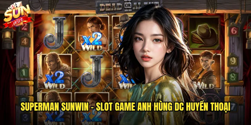 Superman Sunwin - Sức Mạnh Siêu Nhân Mang Đến Phần Thưởng Siêu Khủng 2 Superman Sunwin - Slot game anh hùng DC huyền thoại