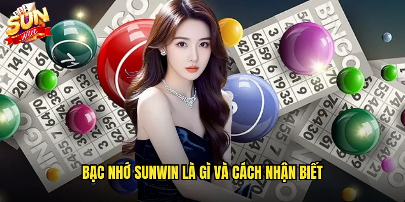 Bạc Nhớ Sunwin - Thuật Ngữ Quan Trọng Trong Xổ Số Miền Nam 2 Bạc nhớ Sunwin là gì và cách nhận biết