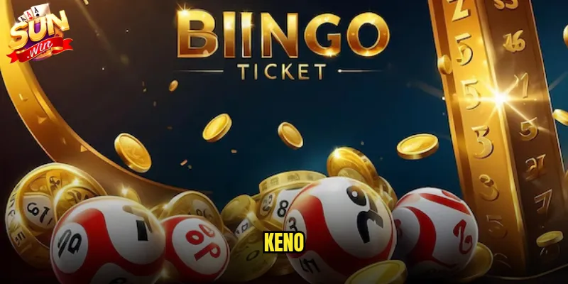Keno Sunwin - Trò Chơi Xổ Số Tốc Độ Cho Người Thích Cảm Giác Mạnh 1 Keno