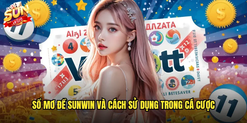 Sổ Mơ Đề Sunwin - Giải Mã Giấc Mơ Thành Con Số May Mắn 2 Sổ mơ đề Sunwin và cách sử dụng trong cá cược