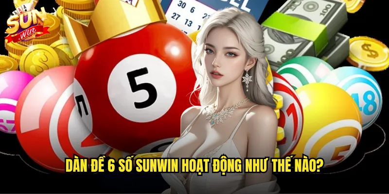 Dàn Đề 6 Số Sunwin - Chiến Thuật Bao Lô Ăn Chắc Cho Người Chơi 2 Dàn đề 6 số Sunwin hoạt động như thế nào?