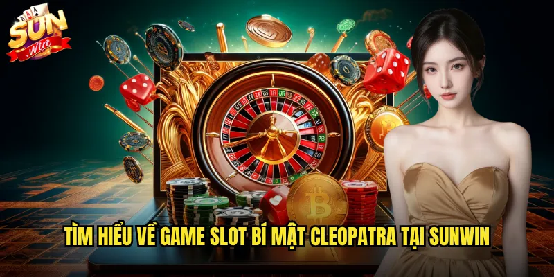 Bí Mật Cleopatra Sunwin - Khám Phá Kho Báu Ai Cập Đầy Huyền Bí 2 Tìm hiểu về game slot Bí mật Cleopatra tại Sunwin
