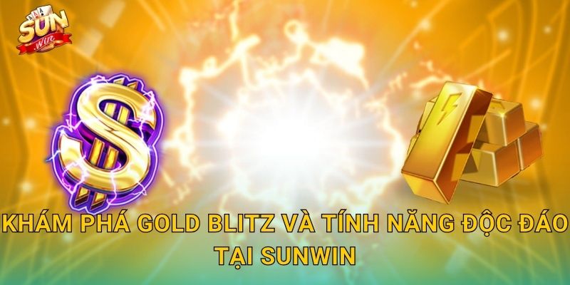 Gold Blitz Sunwin – Cơn Lốc Vàng Ập Đến, Cuốn Trôi Mọi Giải Thưởng 2 Khám Phá Gold Blitz Và Tính Năng Độc Đáo Tại Sunwin