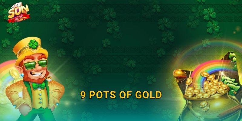 9 Pots of Gold Sunwin – Chín Chum Vàng Huyền Bí Chờ Bạn Khám Phá 22 9 Pots of Gold Sunwin – Chín Chum Vàng Huyền Bí Chờ Bạn Khám Phá
