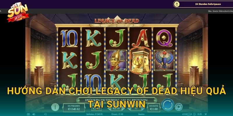 Legacy of Dead Sunwin – Di Sản Pharaoh Bất Tử Ẩn Chứa Kho Vàng Vô Tận 3 Hướng Dẫn Chơi Legacy of Dead Hiệu Quả Tại Sunwin