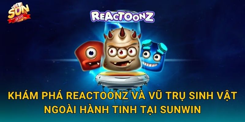 Reactoonz Sunwin – Quái Vật Dễ Thương Bùng Nổ Giải Thưởng Khổng Lồ 2 Khám Phá Reactoonz Và Vũ Trụ Sinh Vật Ngoài Hành Tinh Tại Sunwin