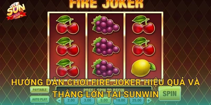 Fire Joker Sunwin – Gã Hề Lửa Bùng Cháy Thiêu Đốt Mọi Kỷ Lục Thưởng 3 Hướng Dẫn Chơi Fire Joker Hiệu Quả Và Thắng Lớn Tại Sunwin