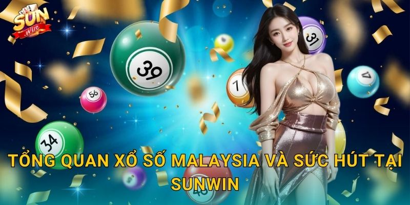 Xổ Số Malaysia Sunwin – Hành Trình Săn Giải Từ Xứ Sở Đa Văn Hóa 2 Tổng Quan Xổ Số Malaysia Và Sức Hút Tại Sunwin