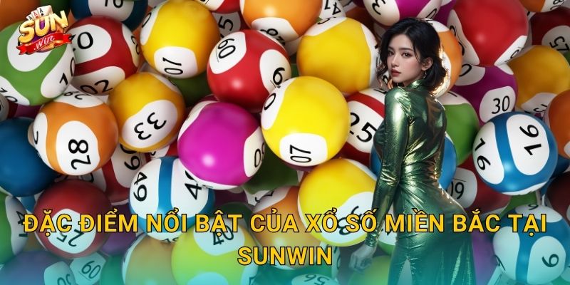 Xổ Số Miền Bắc Sunwin – Săn Jackpot Mỗi Ngày Không Giới Hạn 2 Đặc Điểm Nổi Bật Của Xổ Số Miền Bắc Tại Sunwin