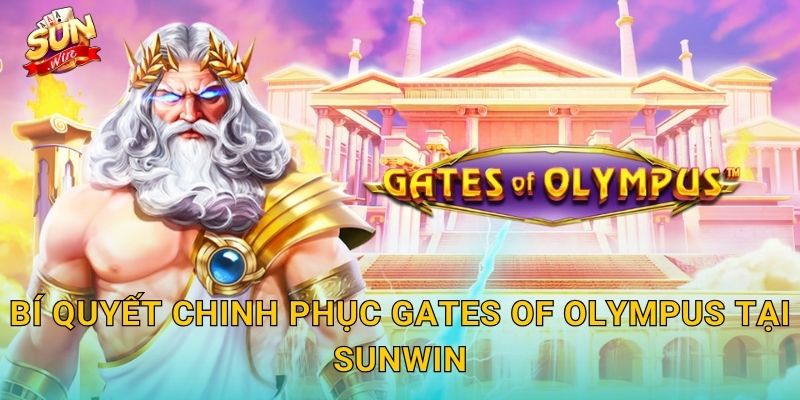 Bí Quyết Chinh Phục Gates of Olympus Tại Sunwin