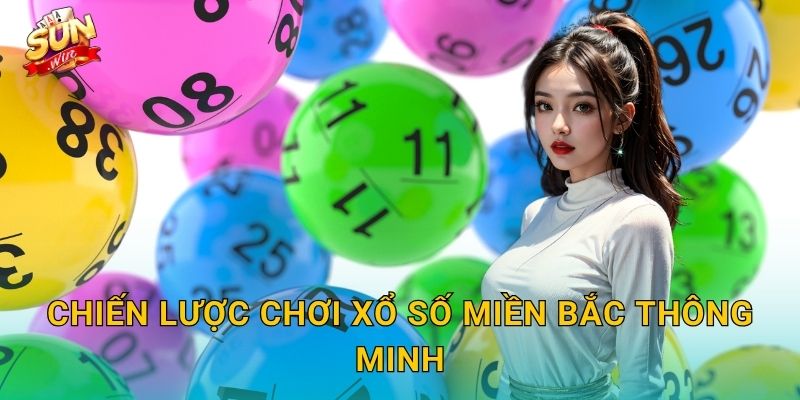 Xổ Số Miền Bắc Sunwin – Săn Jackpot Mỗi Ngày Không Giới Hạn 3 Chiến Lược Chơi Xổ Số Miền Bắc Thông Minh